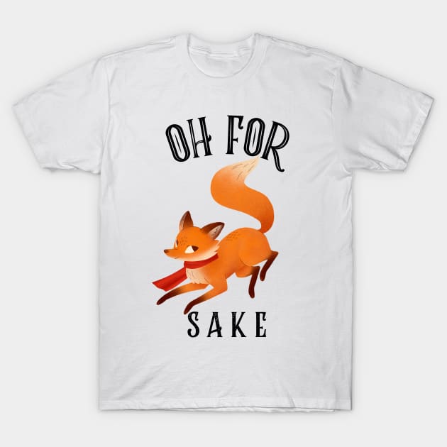 Oh For Fox Sake T-Shirt by nerdtropolis